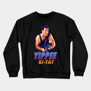 Yippee Ki-Yay Crewneck Sweatshirt